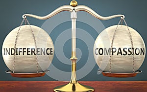 Indifference and compassion staying in balance - pictured as a metal scale with weights and labels indifference and compassion to