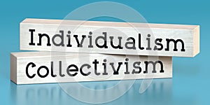 Individualism, collectivism - words on wooden blocks