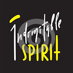 Indomitable spirit - simple inspire and motivational quote. Hand drawn beautiful lettering. Print for inspirational poster