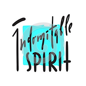 Indomitable spirit - simple inspire and motivational quote. Hand drawn beautiful lettering. Print for inspirational poster