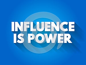 Influence is Power text quote, concept background