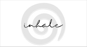 Inhale card. Hand drawn positive quote. Modern brush calligraphy. Isolated on white background