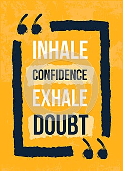 Inhale confidance Exhale doubt grunge poster quote, disstressed print, creattive design