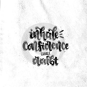 Inhale confidence exhale doubt