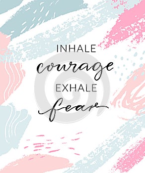 Inhale courage exhale fear. Inspirational quote, wall art poster design. Modern calligraphy on abstract pastel blue and