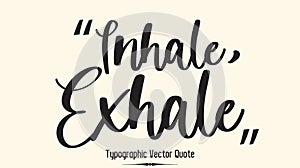 Inhale Exhale Handwritten Cursive Calligraphy Text