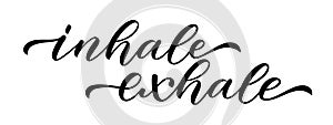INHALE EXHALE. Inspirational meditation quote. Calligraphy text just breathe, inhale exhale, keep calm and relax. Vector