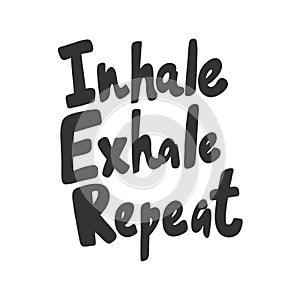 Inhale Exhale Repeat. Sticker for social media content. Vector hand drawn illustration design.