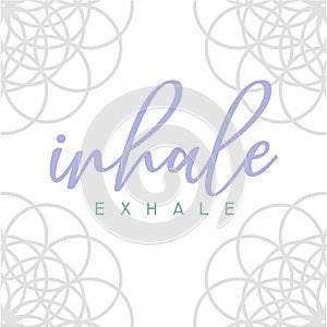 Inhale Exhale typographic quotes inscription with sacred geometry