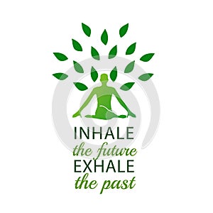 Inhale the future and exhale the past.