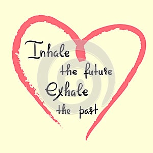 Inhale the future Exhale the past - handwritten motivational quote