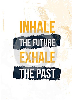 Inhale the Future Exhale the Past poster quote. Inspirational typography, motivation. Good experience. Print design