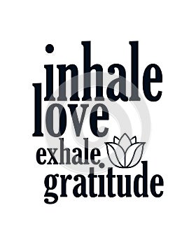 Inhale love exhale gratitude. stylish Hand drawn typography poster design