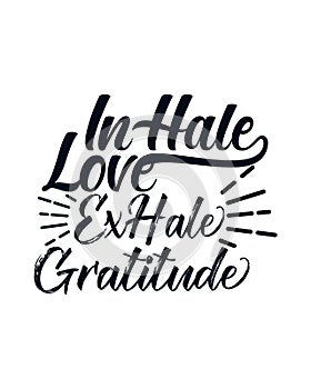 Inhale love exhale gratitude. stylish Hand drawn typography poster design