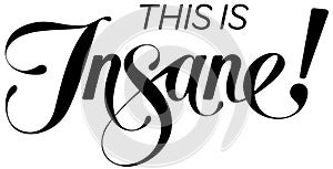 This is Insane - custom calligraphy text