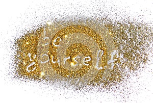 Inscription Be Yourself on golden glitter sparkle on white background