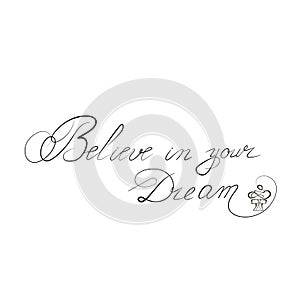 The inscription Believe in your Dream, on isolated background