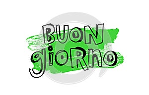 The inscription is Buon Giorno. Lettering. The word Hello in Italian. Handwritten comic font. Green brush stroke.The inscription