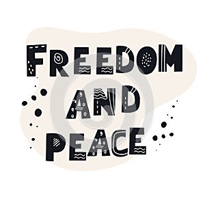 Inscription FREEDOM AND PEACE. Black stylish hand drawn typographic letters. Scandinavian style vector illustration with hand