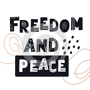 Inscription FREEDOM AND PEACE. Black stylish hand drawn typographic letters. Scandinavian style vector illustration with hand