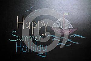 Inscription Happy Summer Holiday and drawing of boat on blackboard. School break