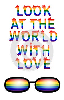 Inscription Look at the world with love. Love is love concept with eyeglasses. Gay parade slogan. LGBT gay and lesbian pride