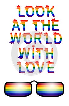 Inscription Look at the world with love. Love is love concept with eyeglasses. Gay parade slogan. LGBT gay and lesbian pride