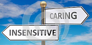 Insensitive and caring as different choices in life - pictured as words Insensitive, caring on road signs pointing at opposite photo