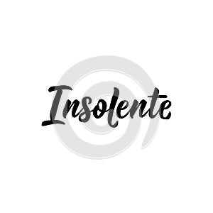 Insolent in French language. Hand drawn lettering background. Ink illustration