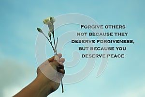 Inspiraitonal motivational quote-Forgive others not because they deserve forgiveness, but because you deserve peace.