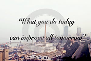 Inspiration quote  What you do today can improve all tomorrow   in countryside