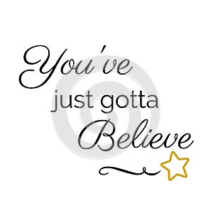 Inspiration Quote: You`ve just gotta believe