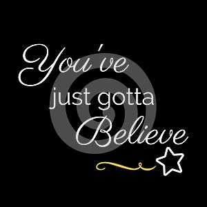 Inspiration Quote: You`ve just gotta believe