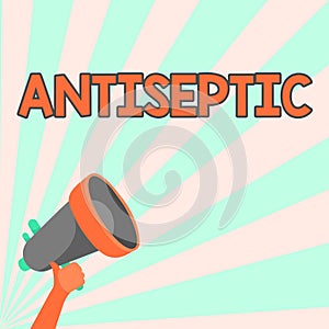 Inspiration showing sign Antiseptic. Concept meaning antimicrobial agents that delays or completely eliminate the