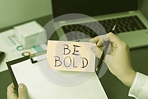 Inspiration showing sign Be Bold. Business overview Go for it Fix it yourself instead of just talking Tough Hard