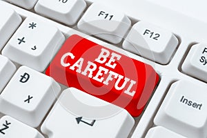 Inspiration showing sign Be Careful. Business overview making sure of avoiding potential danger mishap or harm Entering