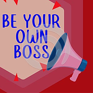 Inspiration showing sign Be Your Own Boss. Business approach Entrepreneurship Start business Independence Self-employed