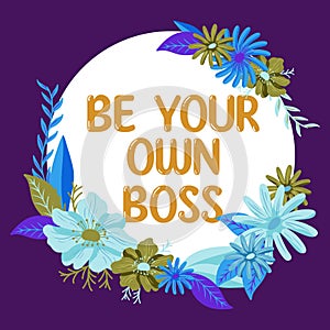 Inspiration showing sign Be Your Own Boss. Business concept Entrepreneurship Start business Independence Self-employed