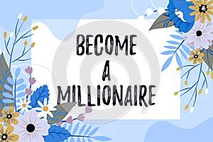 Inspiration showing sign Become A Millionaire. Business showcase Aspiring to be a business tycoon and successful leader