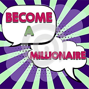 Inspiration showing sign Become A Millionaire. Word Written on Aspiring to be a business tycoon and successful leader