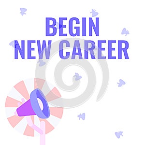 Inspiration showing sign Begin New Career. Internet Concept occupational or professional retraining or job opportunities