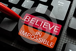 Inspiration showing sign Believe In Impossible. Concept meaning motivation and inspiration that you can make it happen