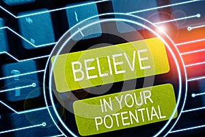 Inspiration showing sign Believe In Your Potential. Business approach Have self-confidence motiavate inspire yourself