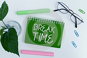 Inspiration showing sign Break Time. Concept meaning Period of rest or recreation after doing of certain work