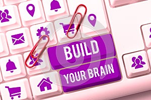 Inspiration showing sign Build Your Brain. Business concept mental activities to maintain or improve cognitive abilities