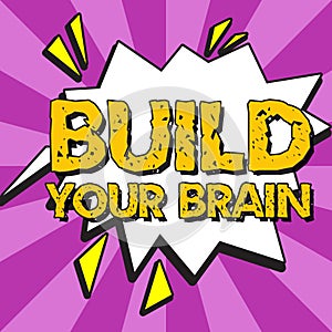 Inspiration showing sign Build Your Brain. Concept meaning mental activities to maintain or improve cognitive abilities