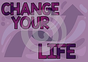 Inspiration showing sign Change Your Life. Conceptual photo inspirational advice to improve yourself for the future