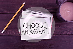 Inspiration showing sign Choose An AgentChoose someone who chooses decisions on behalf of you. Business idea Choose