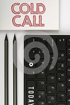 Inspiration showing sign Cold Call. Internet Concept Unsolicited call made by someone trying to sell goods or services