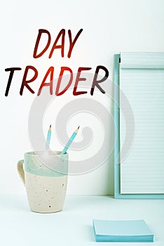 Inspiration showing sign Day Trader. Business approach A person that buy and sell financial instrument within the day